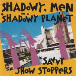 Shadowy Men On A Shadowy Planet – Savvy Show Stoppers CD