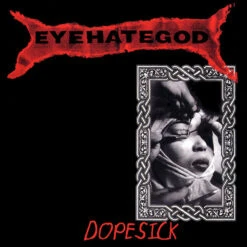 EyeHateGod – Dopesick + Bonus Tracks CD